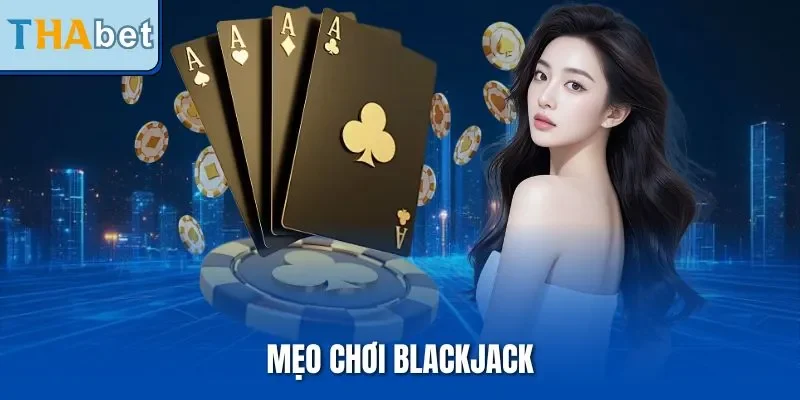 Mẹo Chơi Blackjack| Bật Mí Kinh Nghiệm Chiến Thắng Siêu Dễ