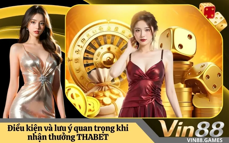 Điều kiện và lưu ý quan trọng khi nhận thưởng THABET